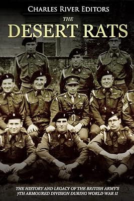 The Desert Rats: The History and Legacy of the British Army's 7th Armoured Division during World War II by Charles River | Paperback | History 2