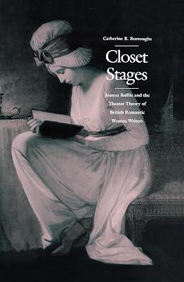 Closet Stages: Joanna Baillie and the Theater Theory of British Romantic Women Writers by Burroughs, Catherine B. | Hardcover | Literary Criticism 2