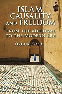 Islam, Causality, and Freedom: From the Medieval to the Modern Era by Koca, Özgür | Paperback | Religion 2
