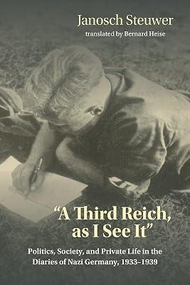 A Third Reich, as I See It": Politics, Society, and Private Life in the Diaries of Nazi Germany, 1933-1939 by Steuwer, Janosch | Hardcover | Social & Cultural History 2