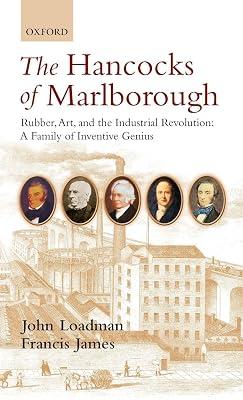The Hancocks of Marlborough: Rubber, Art and the Industrial Revolution - a Family of Inventive Genius by James, Francis; Loadman, John | Hardcover | Impact Of Science And Technology On Society 2