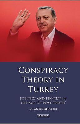 Conspiracy Theory in Turkey: Politics and Protest in the Age of 'Post-Truth' (Library of Modern Turkey) by Medeiros, Julian de | Hardcover | Politics & Government 2