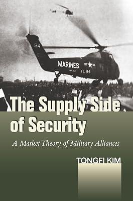 The Supply Side of Security: A Market Theory Of military Alliances (Studies in Asian Security) by Kim, Tongfi | Hardcover | Political Science 2