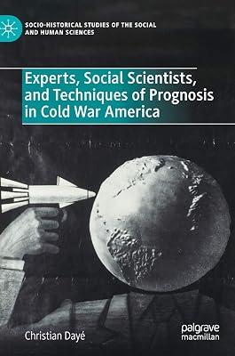 Experts, Social Scientists, and Techniques of Prognosis in Cold War America (Socio-Historical Studies of the Social and Human Sciences) by Dayé, Christian | Hardcover | Sociology 2