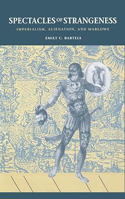 Spectacles of Strangeness: Imperialism, Alienation, and Marlowe by Bartels, Emily Carroll | Hardcover | Literary Criticism 2