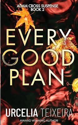 Every Good Plan: A Contemporary Christian Mystery and Suspense Novel: 2 (Adam Cross Suspense) by Teixeira, Urcelia | Paperback | Modern & Contemporary Fiction (Post C 1945) 2