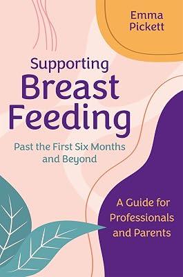 SUPPORTING BREASTFEEDING PAST THE FIRST SIX MONTHS AND BEYOND by Pickett, Emma | Paperback | Midwifery 2