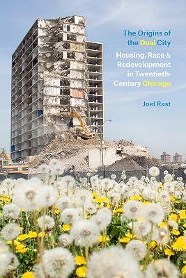 The Origins of the Dual City - Housing, Race, and Redevelopment in Twentieth-Century Chicago by Rast, Joel | Paperback | Political Science 2