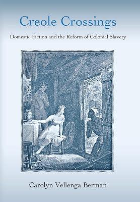 Creole Crossings: Domestic Fiction And the Reform of Colonial Slavery by Berman, Carolyn Vellenga | Hardcover | Literary Criticism 2
