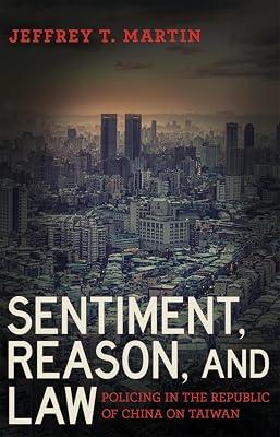 Sentiment, Reason, and Law: Policing in the Republic of China on Taiwan (Police/Worlds: Studies in Security, Crime, and Governance) by Martin, Jeffrey T. | Hardcover | Social & Cultural Anthropology 2