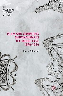 Islam and Competing Nationalisms in the Middle East, 1876-1926 (The Modern Muslim World) by Soleimani, Kamal | Hardcover | Islam 2
