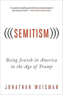 (((Semitism))): Being Jewish in America in the Age of Trump by Weisman, Jonathan | Hardcover | Social Science 2