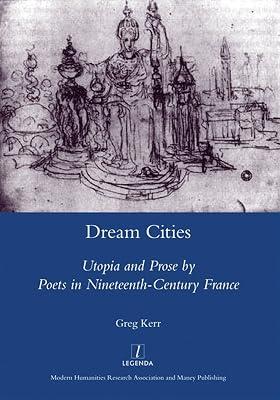 Dream Cities: Utopia and Prose by Poets in Nineteenth-Century France by Kerr, Greg | Hardcover | Literary Criticism 2