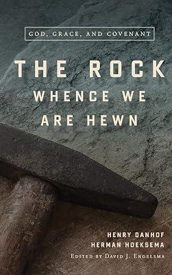 The Rock Whence We Are Hewn: God, Grace, and Covenant by Danhof, Henry; Hoeksema, Herman | Hardcover | Christian Theology 2