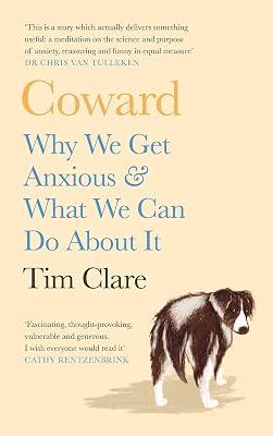 Coward: Why We Get Anxious & What We Can Do About It by Clare, Tim | Hardcover | Self-Help & Personal Development 2