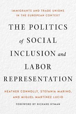 The Politics of Social Inclusion and Labor Representation: Immigrants and Trade Unions in the European Context by Connolly, Heather; Martínez Lucio, Miguel; Marino, Stefania | Hardcover | Europe 2