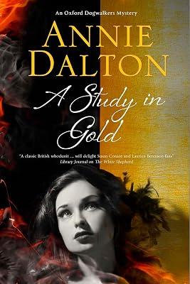 A Study In Gold Dalton, Annie: A Contemporary British Mystery Set in Oxford: 3 (An Oxford Dogwalker Mystery) by Dalton, Annie | Hardcover | Classic Crime 2