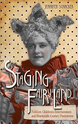 Staging Fairyland: Folklore, Children's Entertainment, and Nineteenth-Century Pantomime (Series in Fairy-Tale Studies) by Schacker, Jennifer | Hardcover | Theatre Studies 2