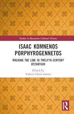 Isaac Komnenos Porphyrogennetos: Walking the Line in Twelfth-Century Byzantium (Studies in Byzantine Cultural History) | Hardcover | History 2