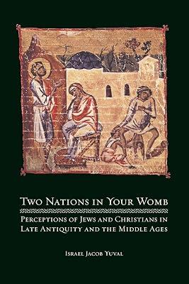 Two Nations in Your Womb: Perceptions of Jews and Christians in Late Antiquity and the Middle Ages by Yuval, Israel Jacob | Paperback | Religion 2