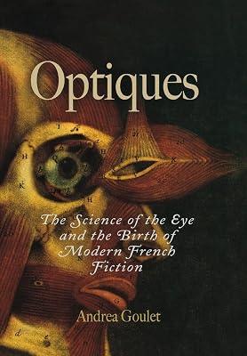 Optiques: The Science of the Eye And the Birth of Modern French Fiction (Critical Authors & Issues) by Goulet, Andrea | Hardcover | Literary Criticism 2