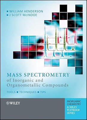 Mass Spectrometry Of Inorganic, Coordination and Organometallic Compounds: Tools - Techniques - Tricks (Inorganic Chemistry: A Textbook Series) by McIndoe, J. Scott; Henderson, William | Paperback | Science 2