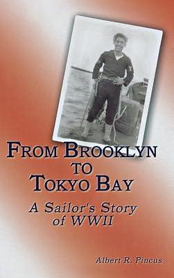 From Brooklyn to Tokyo Bay: A Sailor's Story of WWII by Pincus, Albert R. | Hardcover | Biography: General 2
