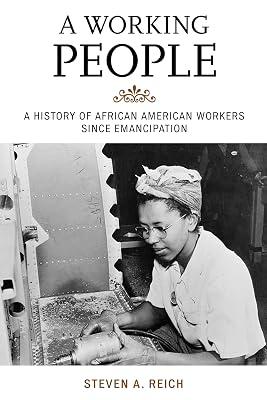 A WORKING PEOPLE A HISTORY OF AFRICAN AMERICAN WORKERS SINCE EMANCIPATION (PB 2015) by REICH S A | Paperback | History 2
