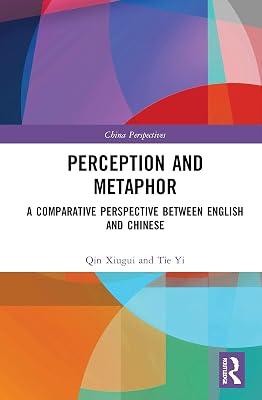Perception and Metaphor: A Comparative Perspective Between English and Chinese (China Perspectives) by Yi, Tie; Xiugui, Qin | Hardcover | Literature: History And Criticism 2