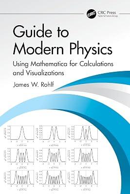 Guide to Modern Physics: Using Mathematica for Calculations and Visualizations by Rohlf, James W. | Paperback | Physics 2
