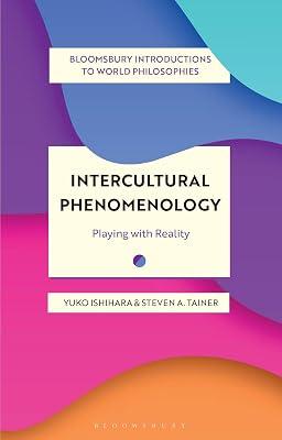 Intercultural Phenomenology: Playing With Reality (Bloomsbury Introductions to World Philosophies) by Tainer, Steven A.; Ishihara, Yuko | Hardcover | Philosophy 2