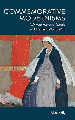 Commemorative Modernisms: Women Writers, Death and the First World War by Kelly, Alice | Hardcover | Literary Theory 2