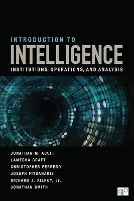 INTRODUCTION TO INTELLIGENCE: Institutions, Operations, and Analysis by Craft, Lamesha; Kilroy, Richard J.; Smith, Jonathan; Fitsanakis, Joseph; Ferrero, Christopher J.; Acuff, Jonathan M. | Paperback | International Relations 2