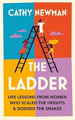 The Ladder: Life Lessons from Women Who Scaled the Heights & Dodged the Snakes by Newman, Cathy | Hardcover | Advice On Careers And Achieving Success 2