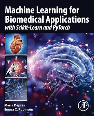 Machine Learning for Biomedical Applications: With Scikit-learn and Pytorch by Deprez, Maria; Robinson, Emma C. | Paperback | Computers 2