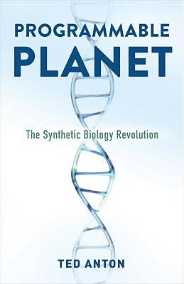 Programmable Planet: The Synthetic Biology Revolution by Anton, Ted | Hardcover | Science 2