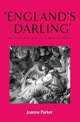 England's Darling: The Victorian Cult of Alfred the Great by Parker, Joanne | Hardcover | Literary Criticism 2