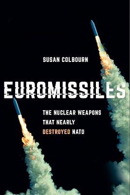 Euromissiles: The Nuclear Weapons That Nearly Destroyed NATO by Colbourn, Susan | Hardcover | History 2