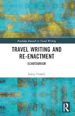 Travel Writing and Re-enactment: Echotourism (Routledge Research in Travel Writing) by Tromly, Lucas | Paperback | Literary Criticism 2