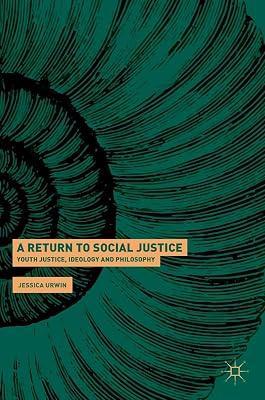 A Return to Social Justice: Youth Justice, Ideology and Philosophy by Urwin, Jessica | Hardcover | Juvenile Offenders 2