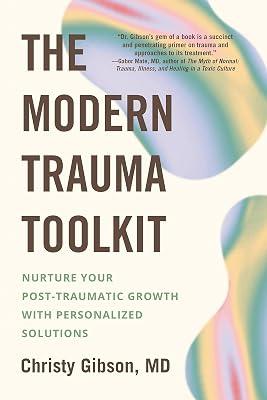 MODERN TRAUMA TOOLKIT: Nurture Your Post-Traumatic Growth with Personalized Solutions by Gibson MD, Christy | Paperback | Self-Help 2