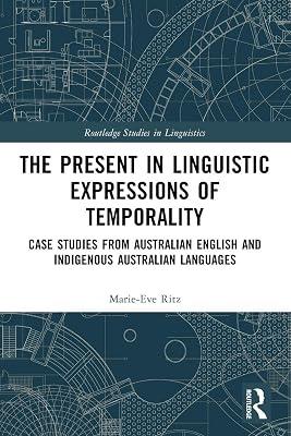 The Present in Linguistic Expressions of Temporality: Case Studies from Australian English and Indigenous Australian Languages (Routledge Studies in Linguistics) by Ritz, Marie-eve | Paperback | Language Arts & Disciplines 2