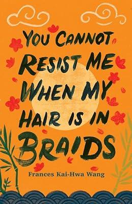 You Cannot Resist Me When My Hair Is in Braids (Made in Michigan Writers) by Wang, Frances Kai-hwa | Paperback | Literary Collections 2