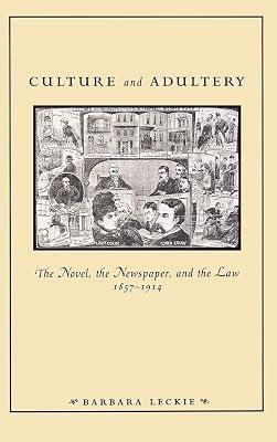 Culture and Adultery: The Novel, the Newspaper, and the Law, 1857-1914 (New Cultural Studies Series) by Leckie, Barbara | Hardcover | Literary Criticism 2