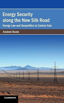 Energy Security along the New Silk Road: Energy Law and Geopolitics in Central Asia (Cambridge Studies on Environment, Energy and Natural Resources Governance) by Boute, Anatole | Hardcover | Law 2