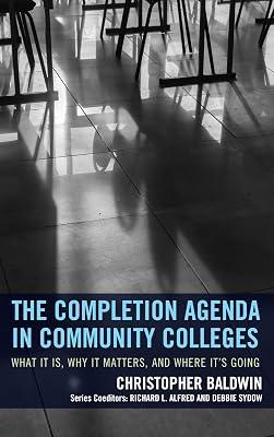 The Completion Agenda in Community Colleges: What It Is, Why It Matters, and Where It's Going by Baldwin, Christopher; Sydow, Debbie L.; Alfred, Richard L. | Paperback | Education 2