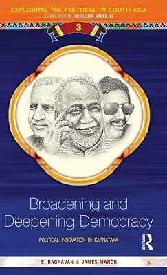 Broadening and Deepening Democracy: Political Innovation in Karnataka: 03 (Exploring the Political in South Asia) by Manor, James; Raghavan, E | Hardcover | Political Science 2