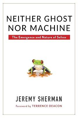 Neither Ghost Nor Machine: The Emergence and Nature of Selves by Sherman, Jeremy | Hardcover | Philosophy 2