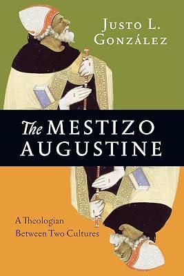 The Mestizo Augustine – A Theologian Between Two Cultures by González, Justo L. | Paperback | Christianity 2