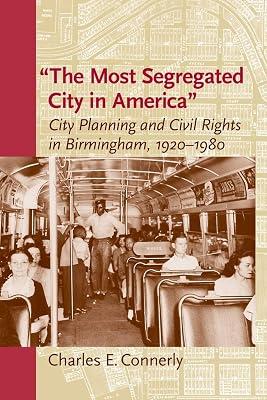 The Most Segregated City in America: City Planning and Civil Rights in Birmingham, 1920-1980 (Center Books) by Connerly, Charles E. | Paperback | Local History 2